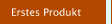 Erstes Produkt