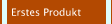 Erstes Produkt